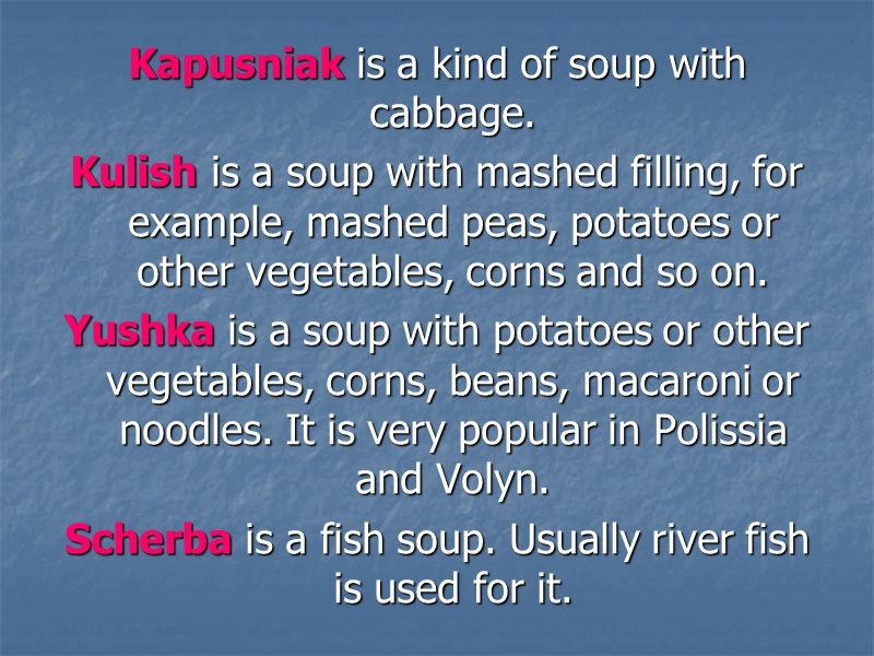 Kapusniak is a kind of soup with cabbage. Kulish is a soup with mashed